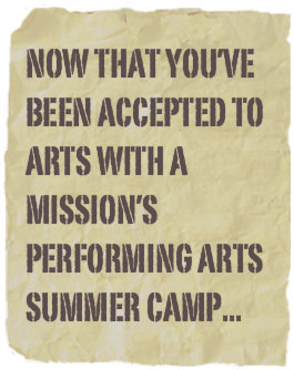 now that you’ve Been Accepted to arts with a mission’s performing arts summer camp...